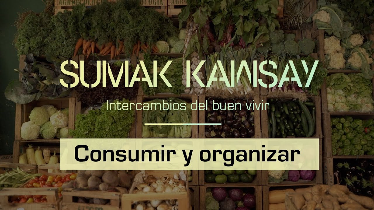 Consumir y organizar - Sumak Kawsay. Intercambios del buen vivir (Capítulo 6)