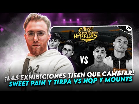 ¡LAS EXHIBICIONES TIENEN QUE CAMBIAR! | SWEET PAIN Y TIRPA VS NQP Y MOUNTS
