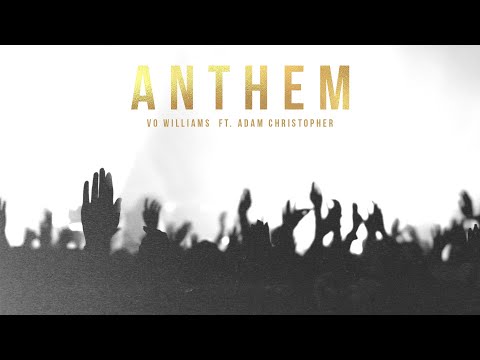ANTHEM - Vo Williams (ft. Adam Christopher)