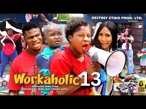 WORKAHOLIC 13 - DESTINY ETIKO, EBUBE OBIO, ZICSALOMA 2023 Latest Nigerian Nollywood Movie