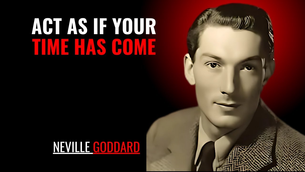 ACT AS IF YOUR TIME HAS COME '' | NEVILLE GODDARD | POWERFUL TEACHINGS