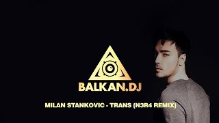 Milan Stanković - Trans (N3R4 Remix)