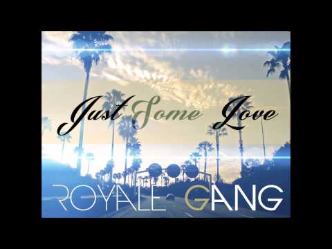 Royale Gang - Just Some Love