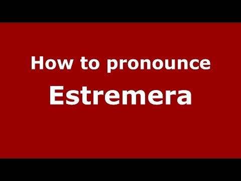 How to pronounce Estremera (Spanish/Spain) - PronounceNames.com
