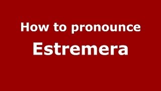 How to pronounce Estremera