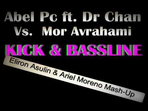 Abel Pc Feat. Dr Chan Vs. Mor Avrahami - Kick & Bassline (Eliron Asulin & Ariel Moreno Mash Up)