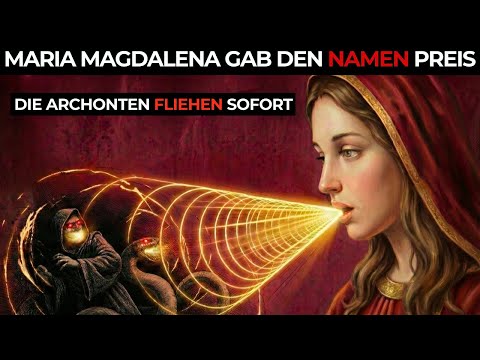 Maria Magdalena gab Auserwählten einen 3-Buchstaben-Namen, der Archonten sofort zum Schweigen bringt