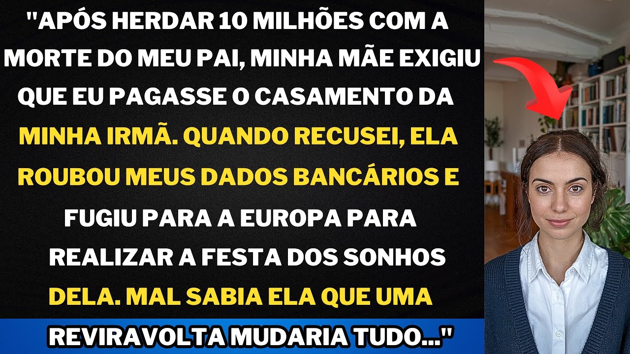 "Meu pai faleceu, herdei 10 milhões, mas minha mãe queria tudo para minha irmã. Então, veio o pior..