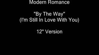 Modern Romance - By The Way (I'm Still In Love With You) 12" Version [HQ Audio]