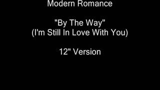 Modern Romance - By The Way (I&#39;m Still In Love With You) 12&quot; Version [HQ Audio]