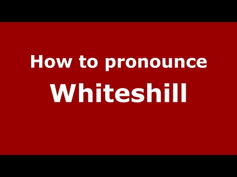 How to pronounce Whiteshill