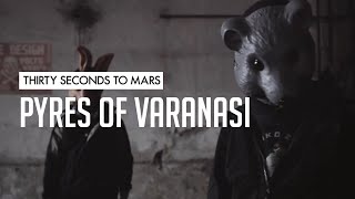 30 Seconds To Mars - Pyres Of Varanasi