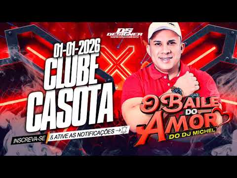 O BAILE DO AMOR DO DJ MICHEL AO VIVO NO CLUBE CASOTA 01-01-2026