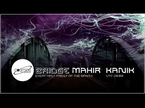 Mahir Kanik - BRIDGE 33 (Cosmos Radio June 2018)