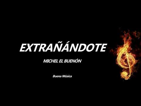 Extrañándote Michel el Buenón Letra