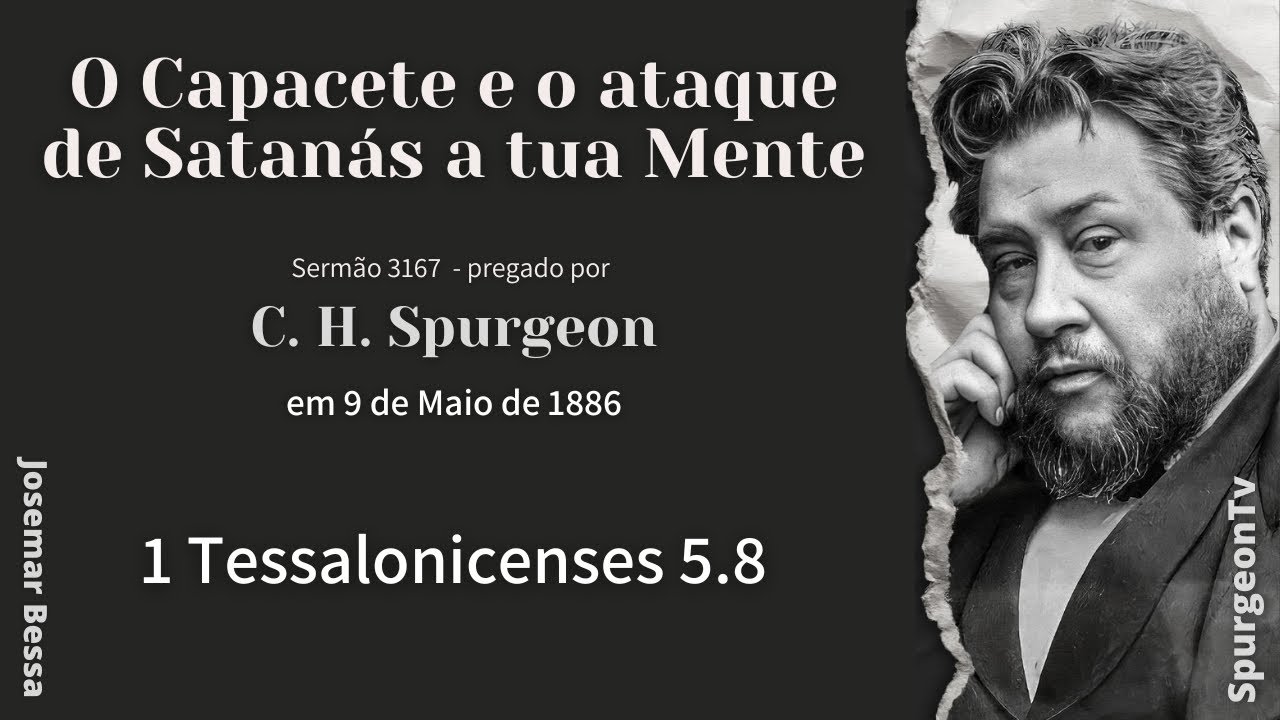 O Capacete e o ataque de Satanás a tua Mente | Sermão 3167 | C. H. Spurgeon | 1 Tessalonicenses 5.8