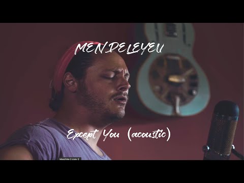 MENDELEYEV - Except You (Acoustic)