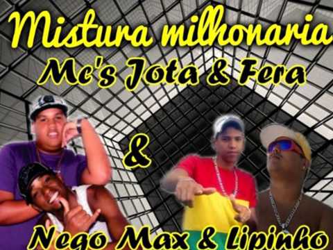 Mc's Jota e Fera & Nego Max e Lipinho   Mistura Milhonaria E DJ WELL