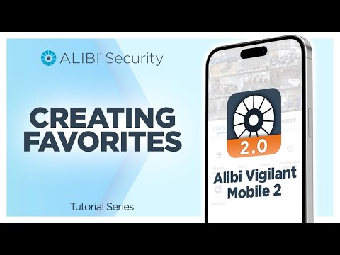 Alibi Vigilant Mobile 2: Creating Favorites for Quick Camera Access