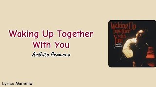Waking Up Together With You || Ardhito Pramono || Lirik Terjemahan
