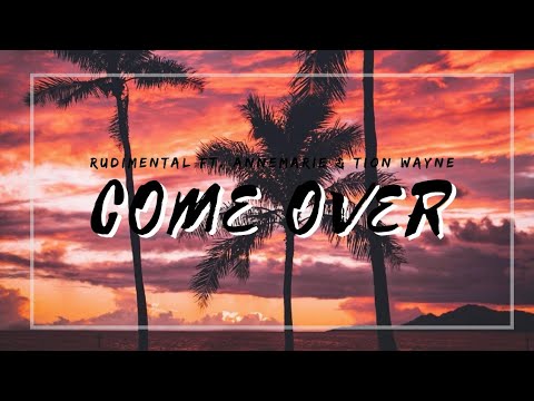 Come Over (LyricsVideo) || Rudimental FT. AnneMarie & Tion Wayne