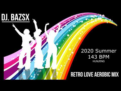 Bazsx - Retro Love Aerobic Mix 2020 Summer 143BPM HUN/ENG