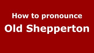How to pronounce Old Shepperton