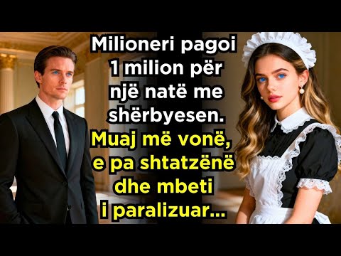 MILIONERI PAGOI 1 MILION PËR NJË NATË ME SHËRBYESEN MUAJ MË VONË, E PA SHTATZËNË DHE MBETI...