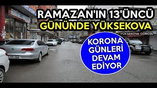 Ramazan'ın 13'üncü Gününde Yüksekova: Korona Günleri Devam Ediyor