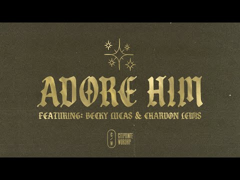 Adore Him (feat. Becky Lucas & Chardon Lewis) - Official Lyric Video (Citipointe Worship)