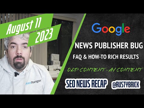 Search News Buzz Video Recap: Google News Publisher Bug, FAQ & HowTo Rich Results Drop, SEO Old Content & GPTbot