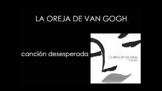 La Oreja De Van Gogh (LODVG) - Canción Desesperada