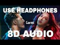 GARMI (8D AUDIO) - Street Dancer 3d | Varun D, Nora F, Shraddha K,  Badshah, Neha K | BY 8D AUDIO