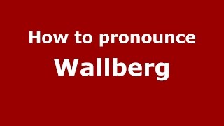 How to pronounce Wallberg