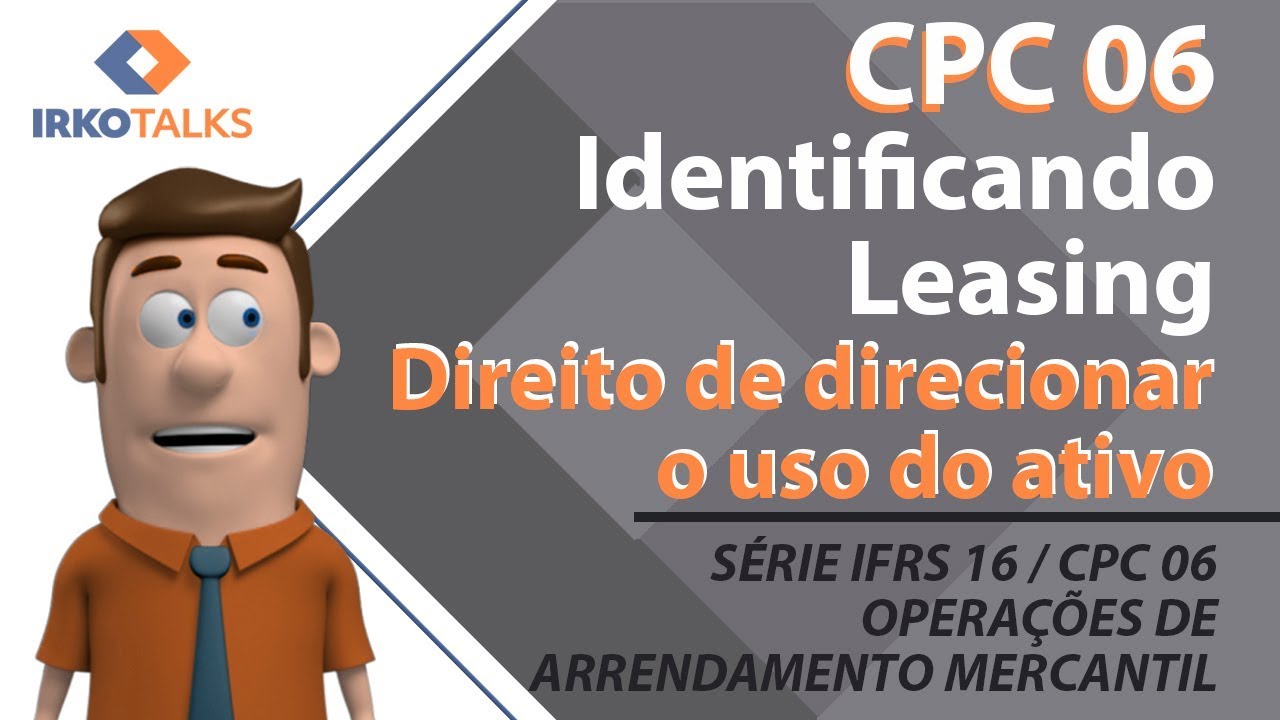 IFRS 16 / CPC 06 - Identificando Leasing (Direito de direcionar o uso do ativo)- Video 7
