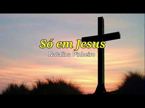 Só Em Jesus - Natalina Pinheiro