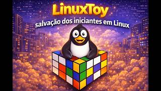 LinuxToys: A Salvação dos Iniciantes em Linux!