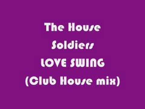 THE HOUSE SOLDIERS - LOVE SWING (Club House mix)