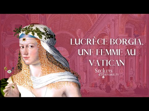 Secrets d'Histoire - Lucrèce Borgia, une femme au Vatican