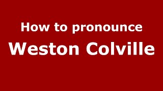 How to pronounce Weston Colville