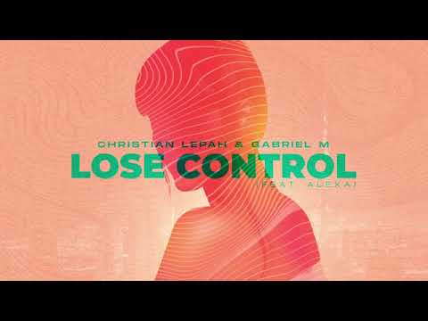 Christian Lepah & Gabriel M   Lose Control feat  Alexa Official Audio