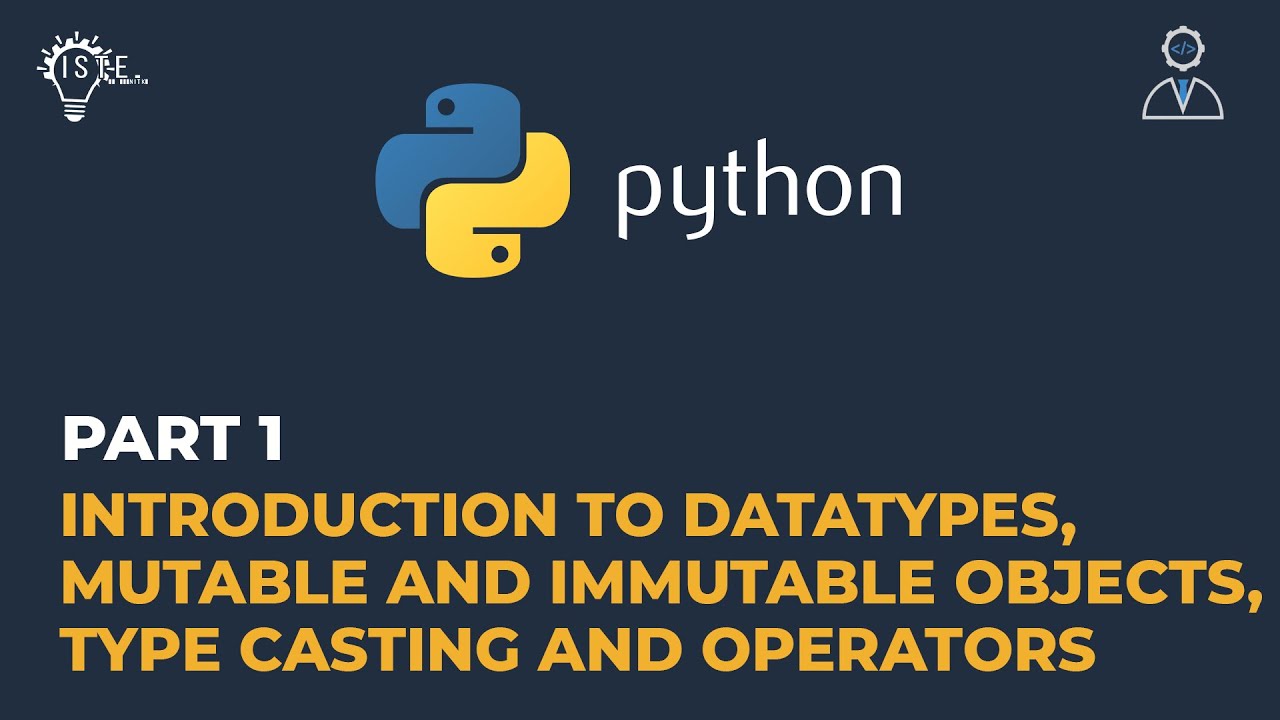 1. Introduction to Datatypes, Mutable and Immutable Objects, Type Casting and Operators in Python