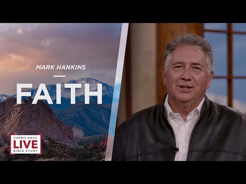 Charis Daily Live Bible Study: Faith - Mark Hankins - December 24, 2021