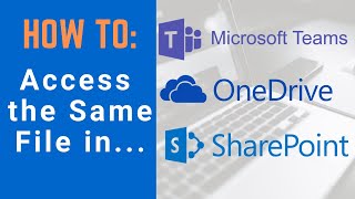 Microsoft 365: How To Access the Same File Through Teams, SharePoint, and OneDrive