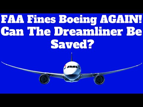 The 787 Program Was Fined Again By The FAA. Will Boeing Ever Figure Out How To Fix The Dreamliner?