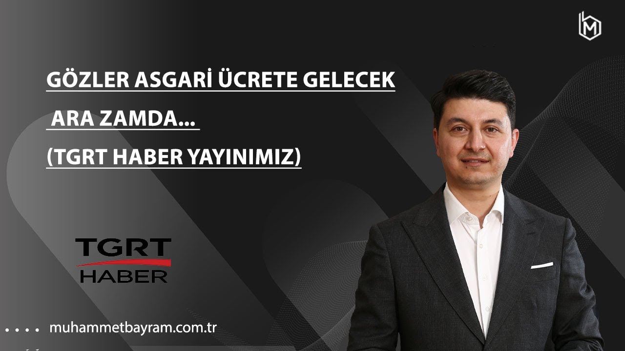 Gözler Asgari Ücrete gelecek ara zamda... (TGRT Haber yayınımız)
