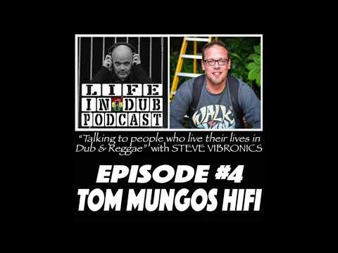 LIFE IN DUB PODCAST #4 TOM MUNGOS HiFi hosted by Steve Vibronics