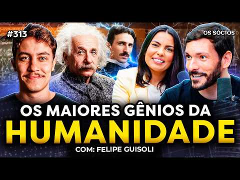 QUAIS FORAM OS MAIORES GÊNIOS DA HUMANIDADE? (com Felipe Guisoli do Universo Narrado) Os Sócios 313
