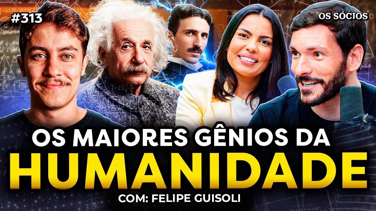 QUAIS FORAM OS MAIORES GÊNIOS DA HUMANIDADE? (com Felipe Guisoli do Universo Narrado) Os Sócios 313