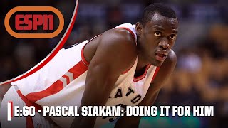 Pascal Siakam: Doing It for Him | E:60 | ESPN Throwback